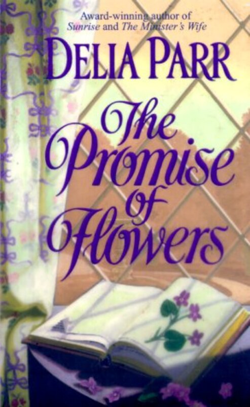 Book cover for "The Promise of Flowers" by Delia Parr