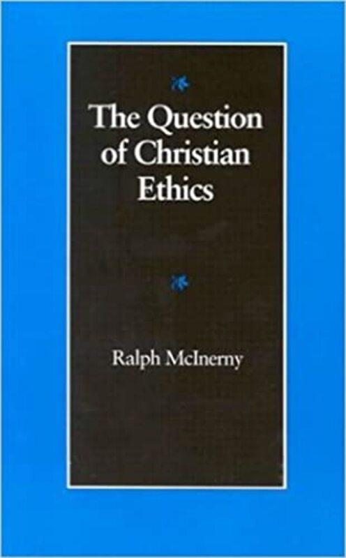 Book cover for "The Question of Christian Ethics" by Ralph McInerny