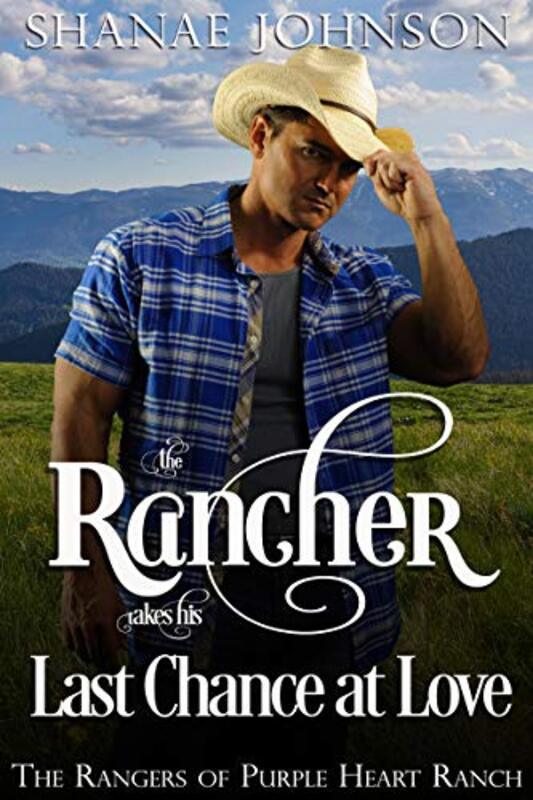Book cover for "The Rancher takes his Last Chance at Love" by Shanae Johnson