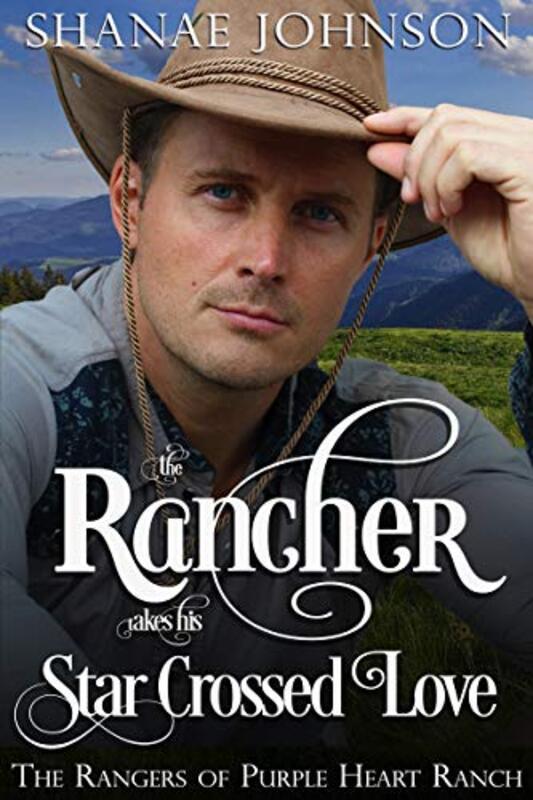 Book cover for "The Rancher takes his Star Crossed Love" by Shanae Johnson