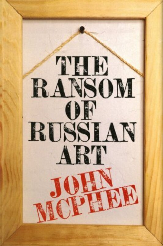 Book cover for "The Ransom of Russian Art" by John McPhee