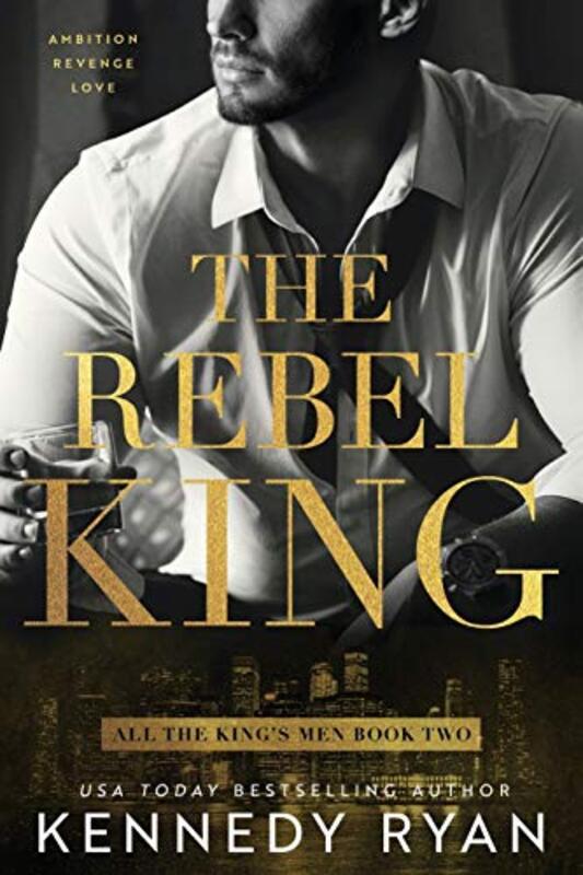 Book cover for "The Rebel King" by Kennedy Ryan