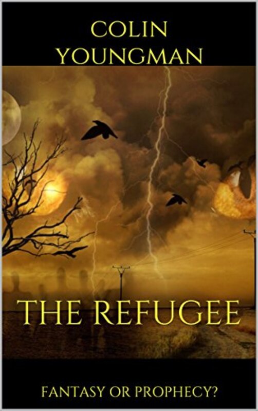 Book cover for "The Refugee: Fantasy or Prophecy?" by Colin Youngman