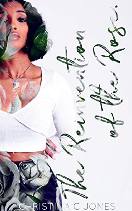 Book cover for "The Reinvention of the Rose" by Christina C Jones