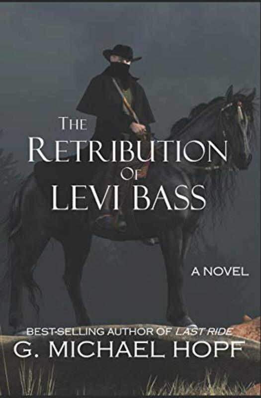 Book cover for "The Retribution Of Levi Bass" by G Michael Hopf