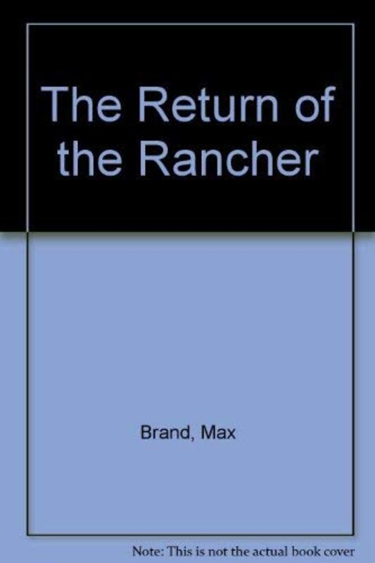 Book cover for "The Return of the Rancher" by Max Brand