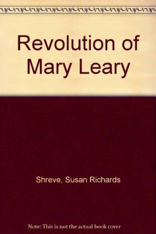 Book cover for "The Revolution of Mary Leary" by Susan Richards Shreve
