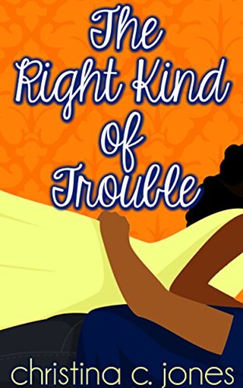 Book cover for "The Right Kind Of Trouble" by Christina C Jones