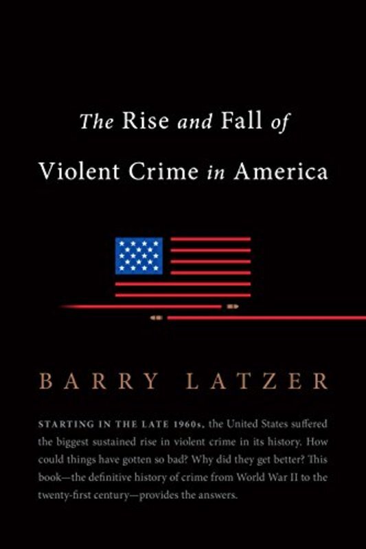 Book cover for "The Rise and Fall of Violent Crime in America" by Barry Latzer