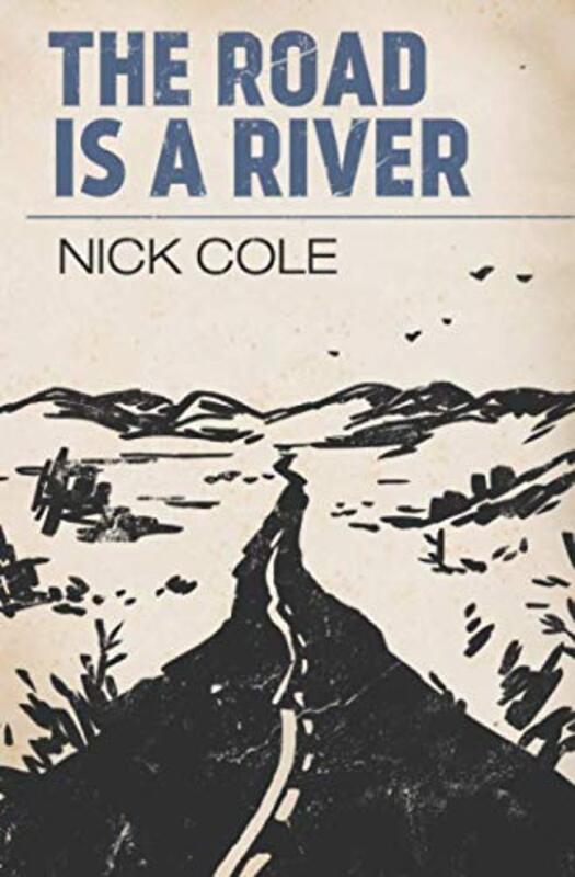 Book cover for "The Road Is A River" by Nick Cole