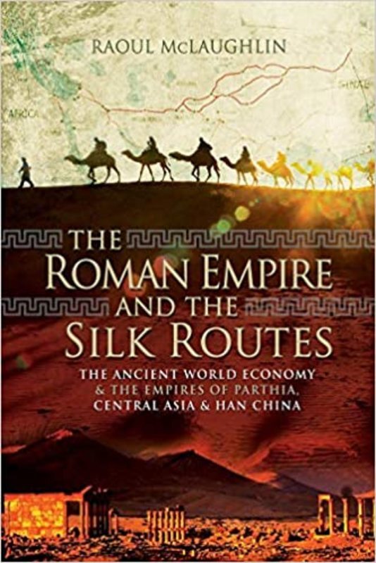 Book cover for "The Roman Empire and the Silk Routes" by Raoul McLaughlin