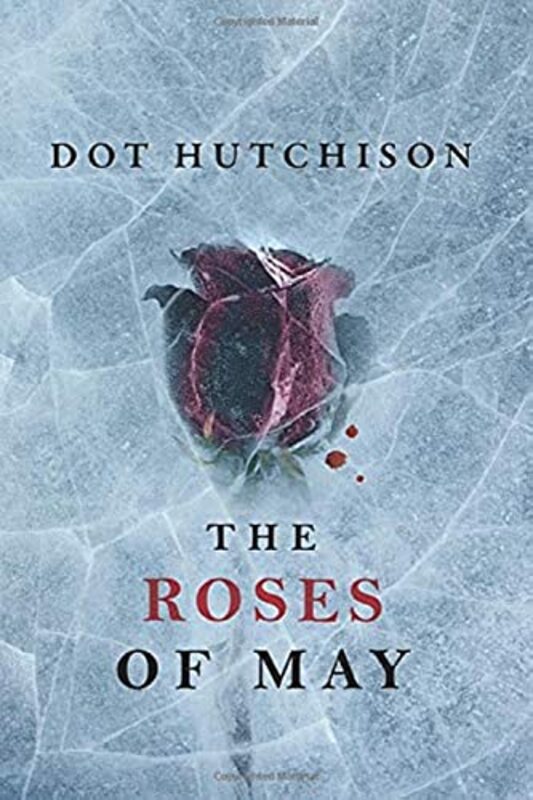 Book cover for "The Roses of May" by Dot Hutchison