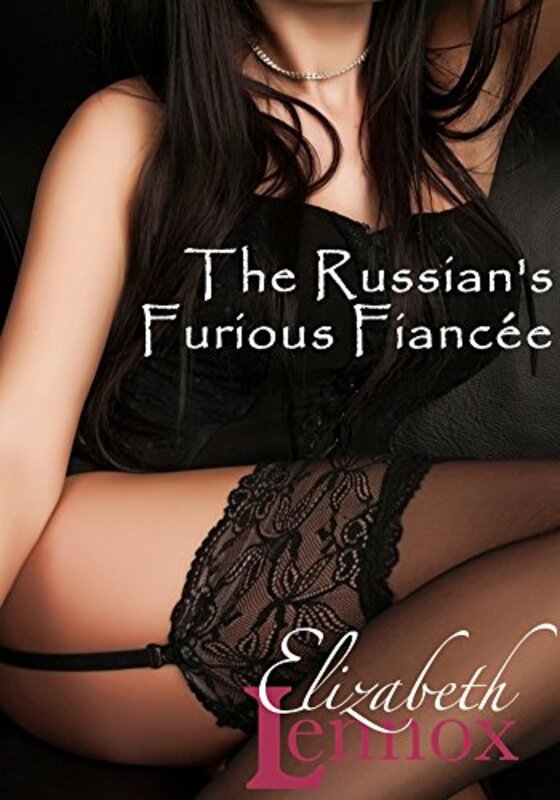 Book cover for "The Russian's Furious Fiancée" by Elizabeth Lennox