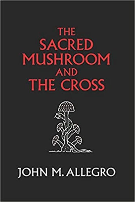 Book cover for "The Sacred Mushroom and The Cross" by John M. Allegro