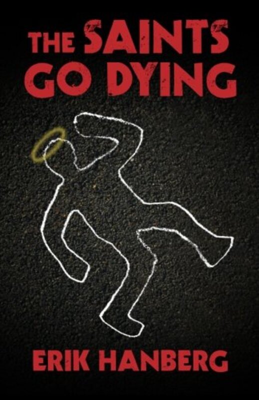 Book cover for "The Saints Go Dying" by Erik Hanberg