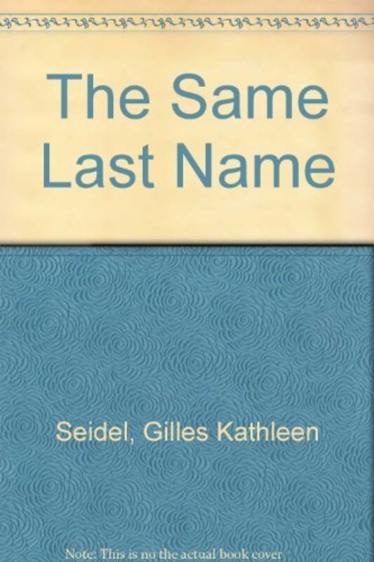 Book cover for "The Same Last Name" by Kathleen Gilles Seidel