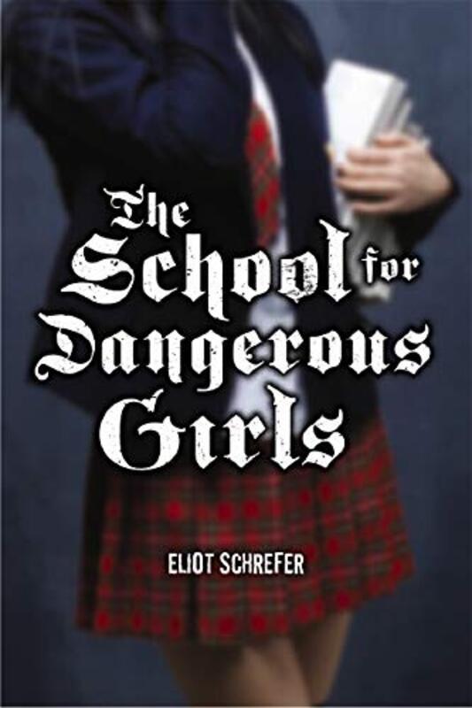 Book cover for "The School for Dangerous Girls" by Eliot Schrefer