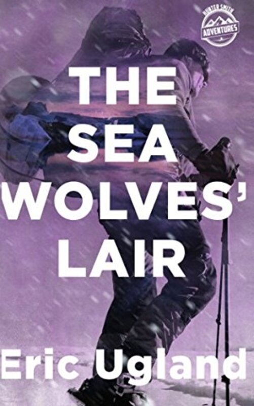 Book cover for "The Sea Wolves' Lair" by Eric Ugland