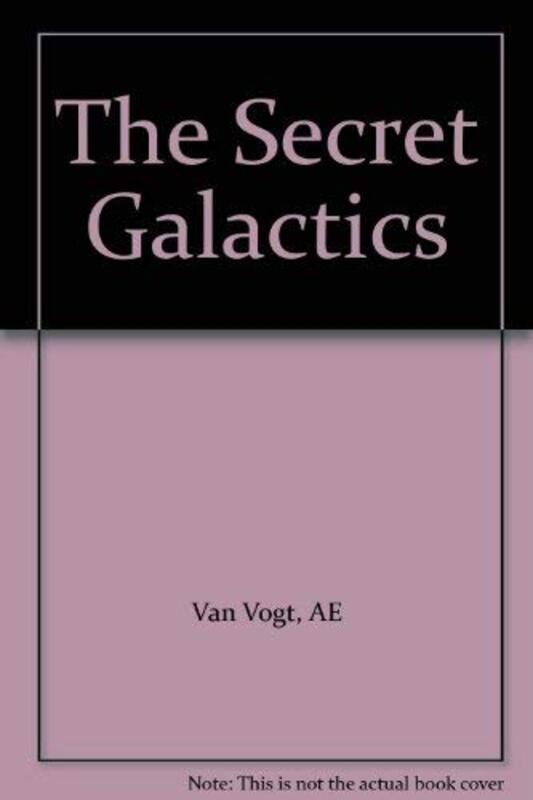 Book cover for "The Secret Galactics / Earth Factor X" by AE van Vogt