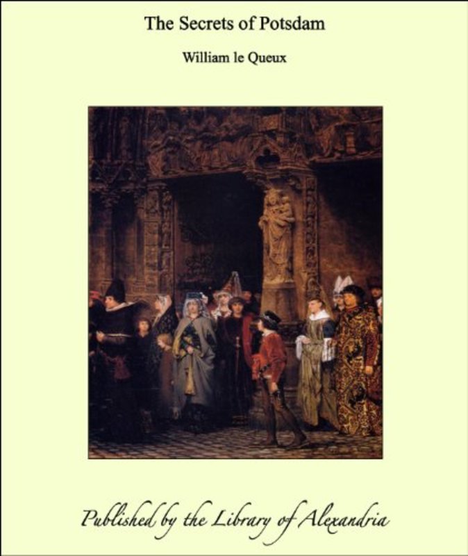 Book cover for "The Secrets of Potsdam" by William Le Queux