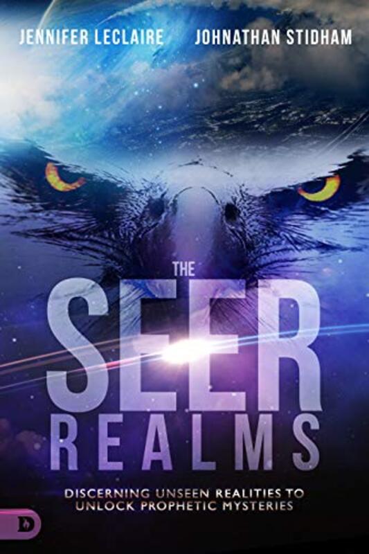 Book cover for "The Seer Realms: Discerning Unseen Realities to Unlock Prophetic Mysteries" by Jennifer LeClaire