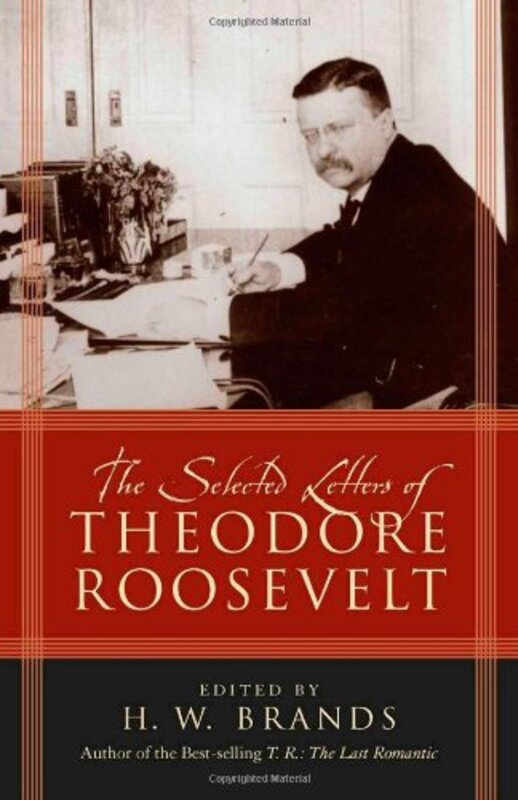 Book cover for "The Selected Letters of Theodore Roosevelt" by HW Brands
