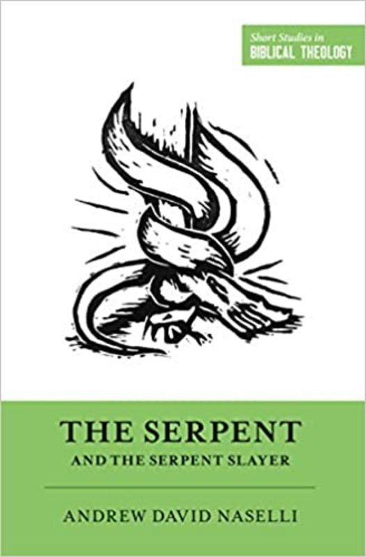 Book cover for "The Serpent and the Serpent Slayer" by Andrew David Naselli