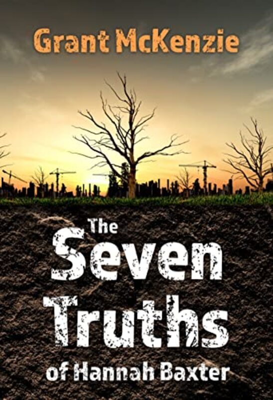 Book cover for "The Seven Truths of Hannah Baxter" by Grant McKenzie