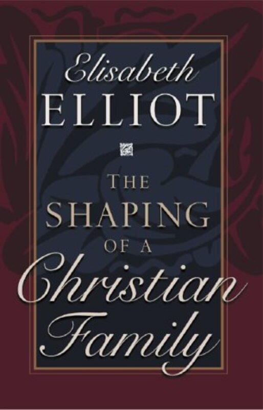 Book cover for "The Shaping of a Christian Family" by Elisabeth Elliot