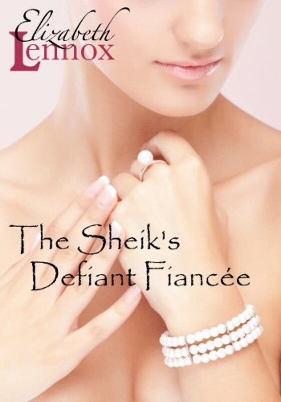 Book cover for "The Sheik's Defiant Fiancée" by Elizabeth Lennox