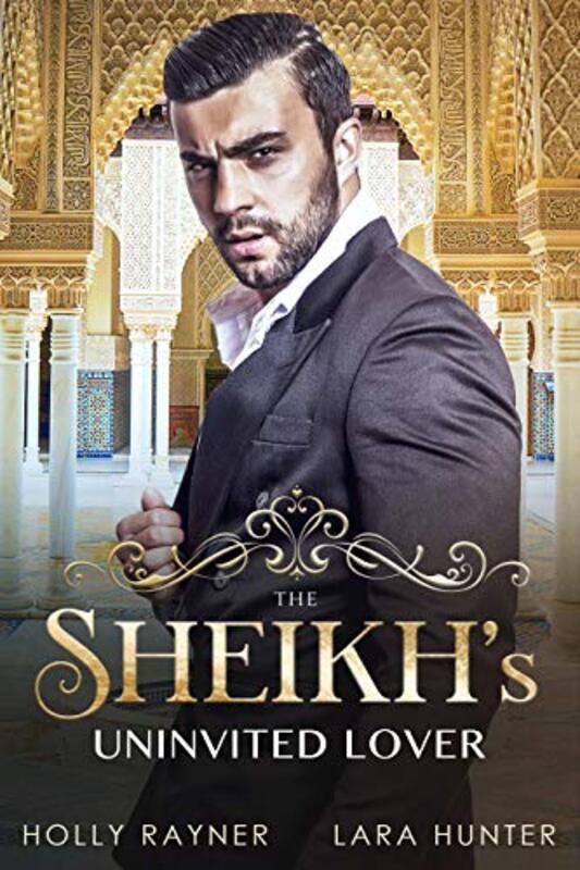 Book cover for "The Sheikh\'s Uninvited Lover" by Holly Rayner
