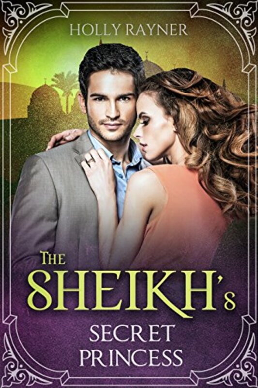 Book cover for "The Sheikh's Secret Princess" by Holly Rayner