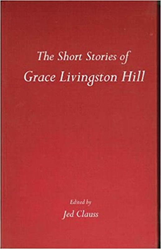 Book cover for "The Short Stories of Grace Livingston Hill" by Grace Livingston Hill