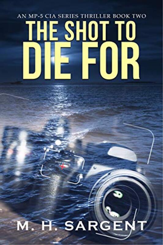 Book cover for "The Shot To Die For" by MH Sargent