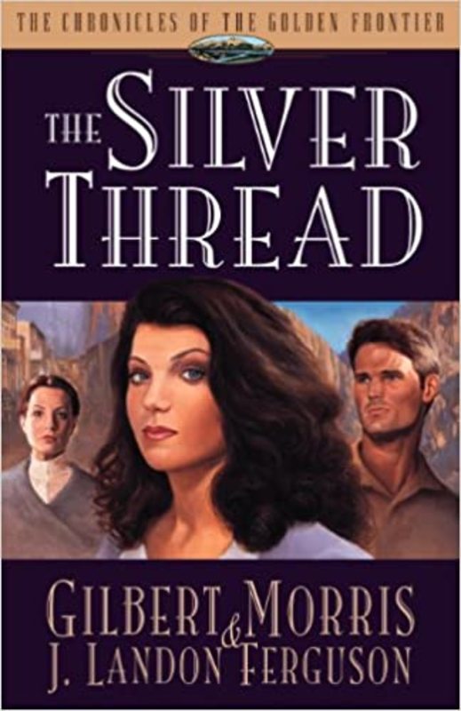 Book cover for "The Silver Thread" by Gilbert Morris