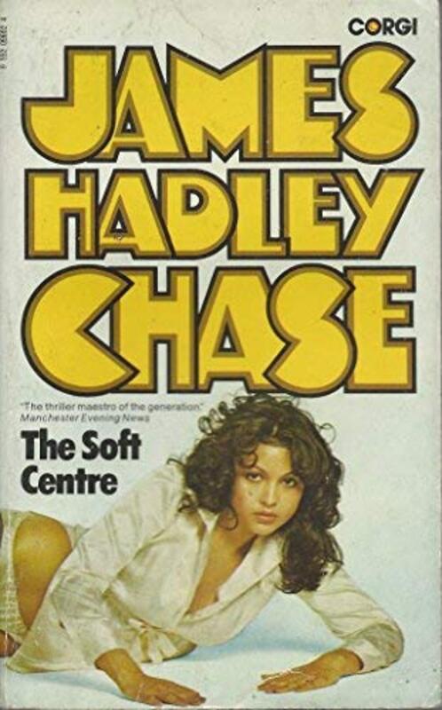 Book cover for "The Soft Centre" by James Hadley Chase