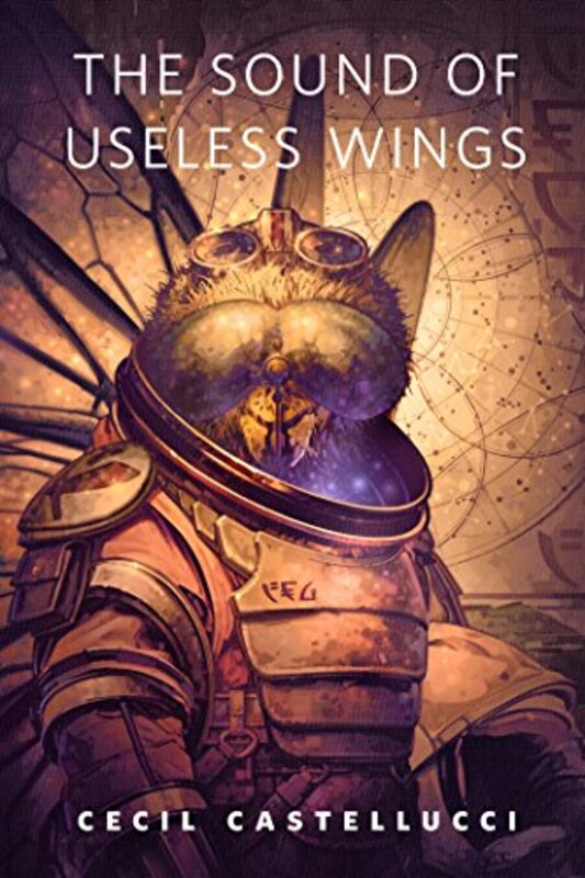 Book cover for "The Sound of Useless Wings" by Cecil Castellucci