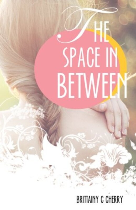 Book cover for "The Space in Between" by Brittainy C Cherry