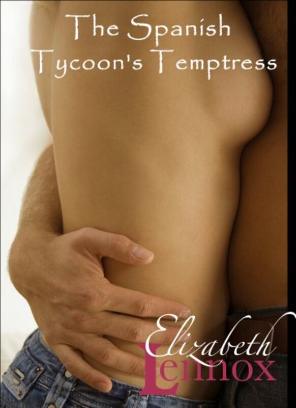 Book cover for "The Spanish Tycoon's Temptress" by Elizabeth Lennox