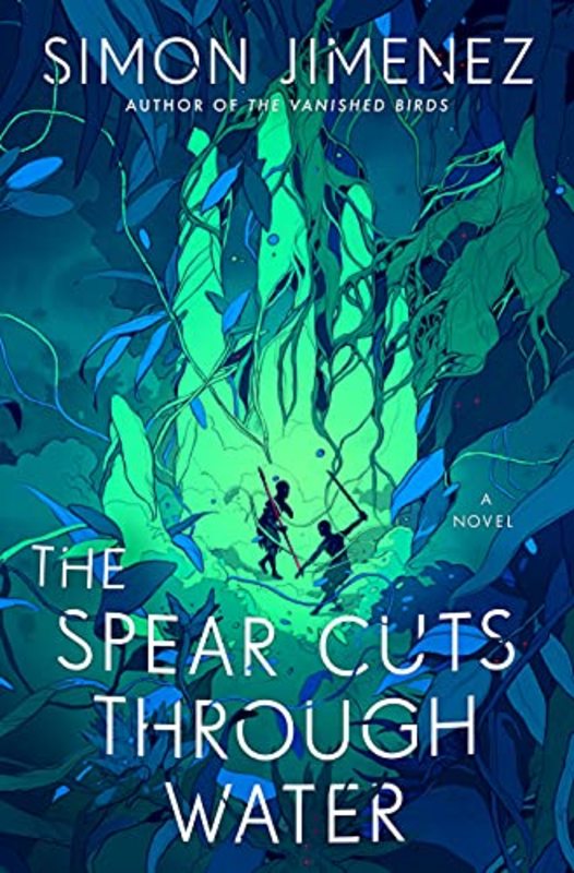 Book cover for "The Spear Cuts Through Water" by Simon Jimenez