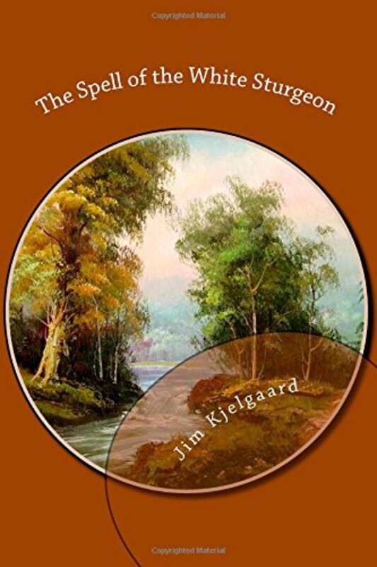 Book cover for "The Spell of the White Sturgeon" by Jim Kjelgaard