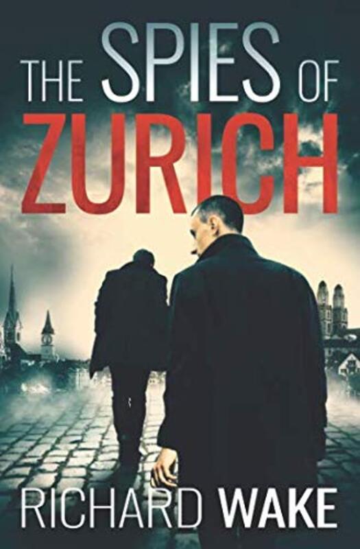 Book cover for "The Spies of Zurich" by Richard Wake