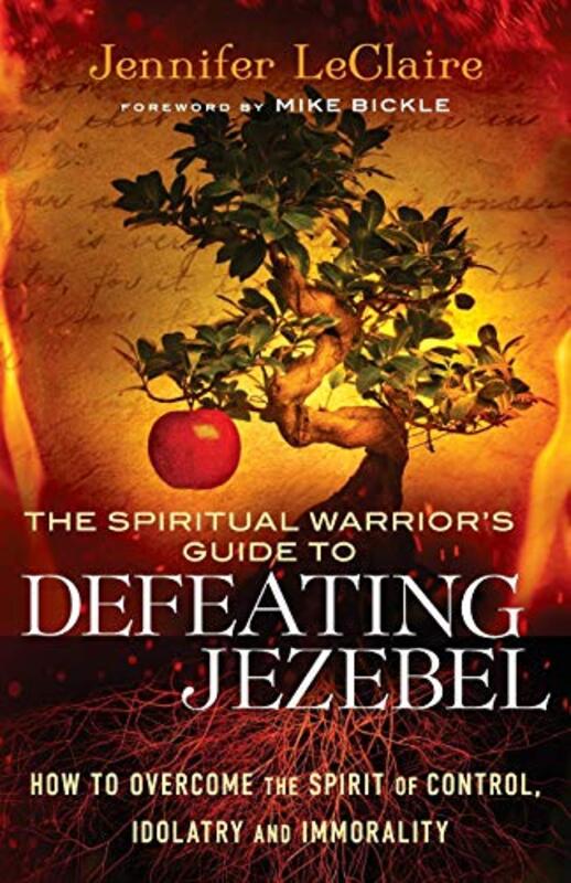 Book cover for "The Spiritual Warrior's Guide to Defeating Jezebel: How to Overcome the Spirit of Control, Idolatry and Immorality" by Jennifer LeClaire