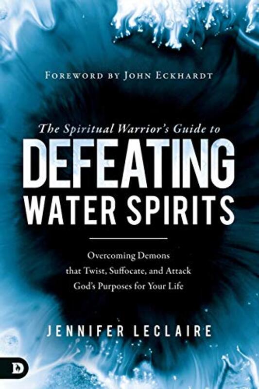 Book cover for "The Spiritual Warrior's Guide to Defeating Water Spirits: Overcoming Demons that Twist, Suffocate, and Attack God's Purposes for Your Life" by Jennifer LeClaire