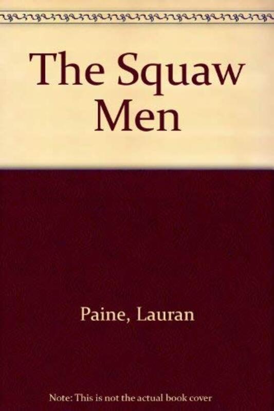 Book cover for "The Squaw Men" by Lauran Paine