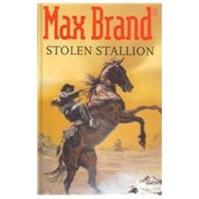 Book cover for "The Stolen Stallion" by Max Brand