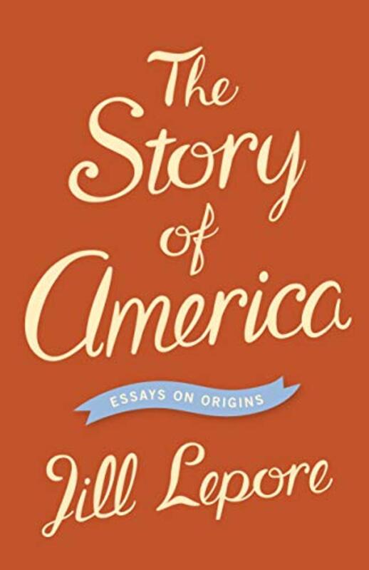 Book cover for "The Story of America" by Jill Lepore