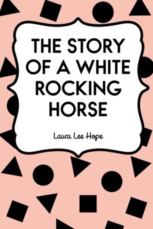 Book cover for "The Story of a White Rocking Horse" by Laura Lee Hope