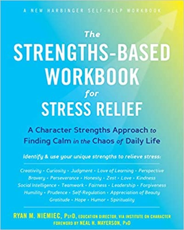 Book cover for "The Strengths-Based Workbook for Stress Relief" by Ryan M. Niemiec PsyD