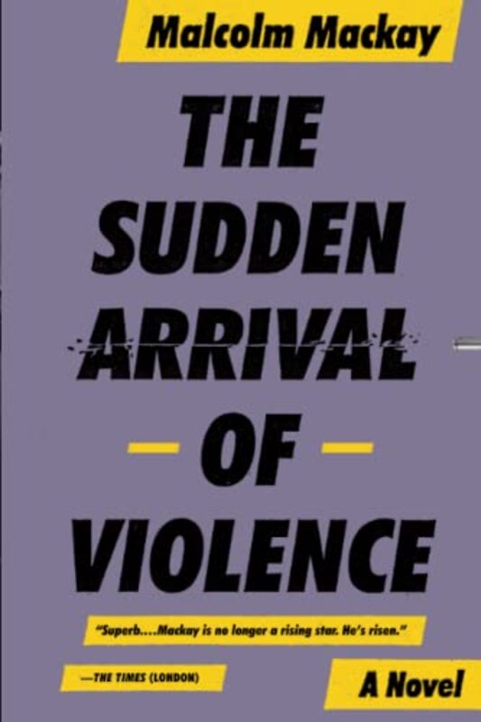 Book cover for "The Sudden Arrival of Violence" by Malcolm MacKay